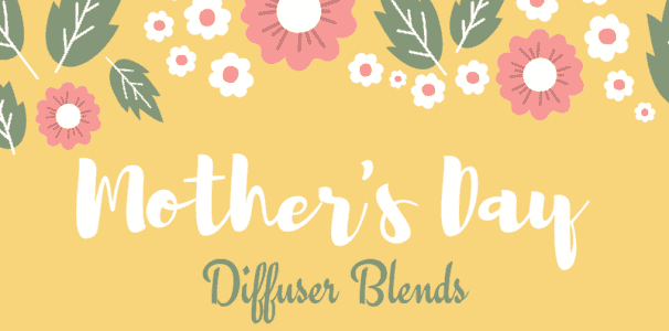 Mother's Day diffuser Blends