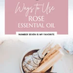 32 ways to use rose essential oil