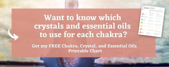 Get my FREE Chakra Crystal and Essential Oils Chart