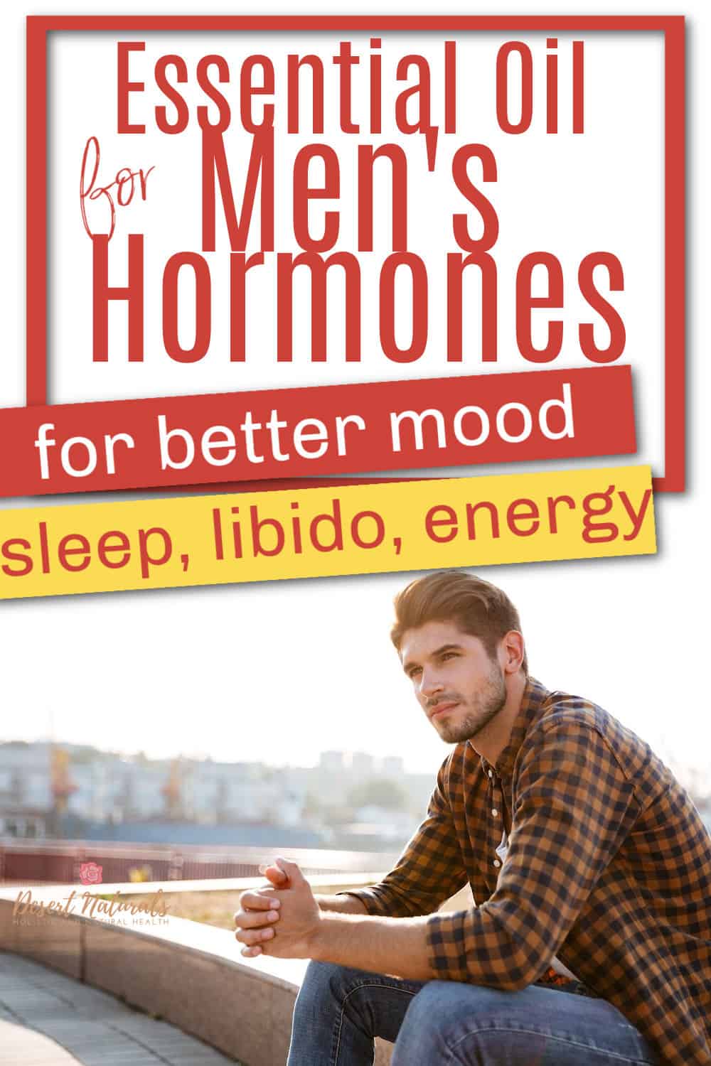 handsome man sitting on roof with text essential oil for men's hormones
