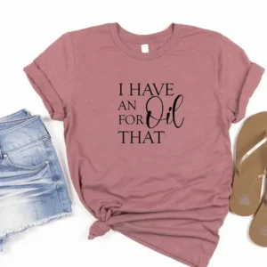 i have an oil for that tshirt mauve i have an oil for that mauve womens tshirt with shorts