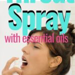 woman spraying diy essential oil throat spray into her mouth with text